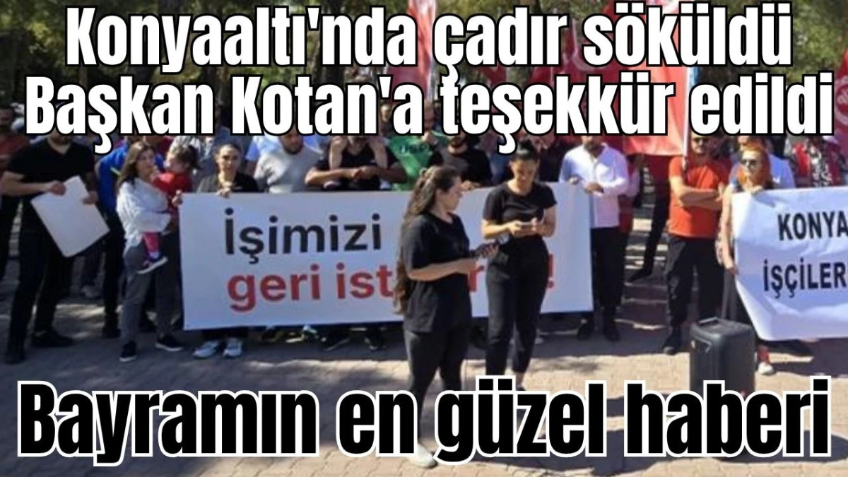 Konyaaltı'nda çadır söküldü, Başkan Kotan'a teşekkür edildi! Bayramın en güzel haberi  