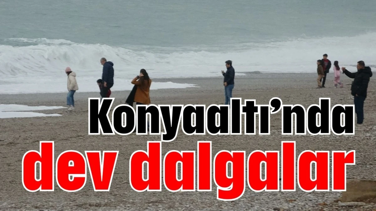 Konyaaltı&rsquo;nda dev dalgalar 