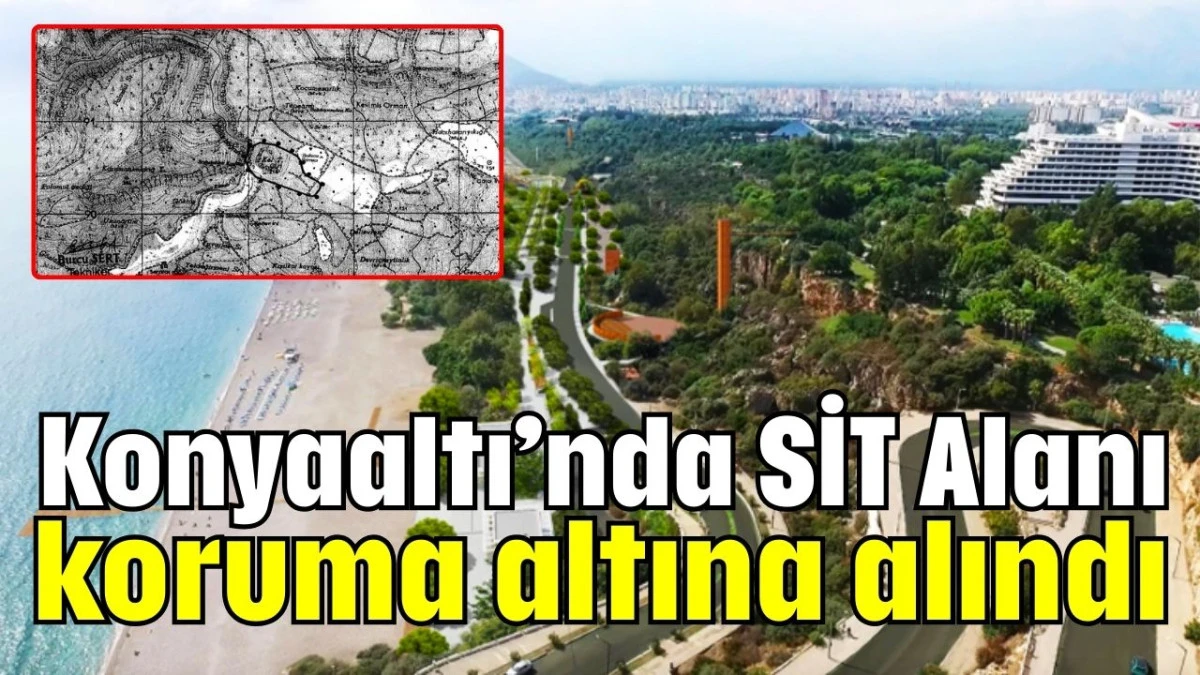 Konyaaltı&rsquo;nda SİT Alanı koruma altına alındı 