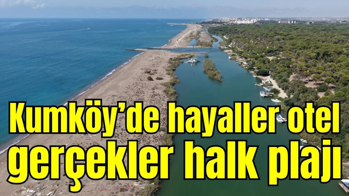 Kumköy'de hayaller otel, gerçekler halk plajı
