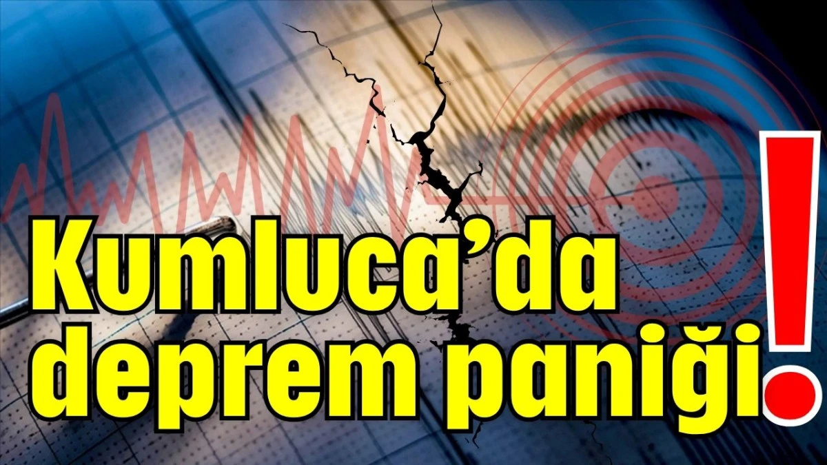 Kumluca'da deprem paniği!
