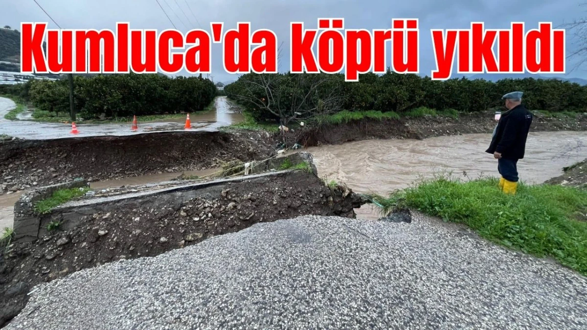 Kumluca'da k&ouml;pr&uuml; yıkıldı
