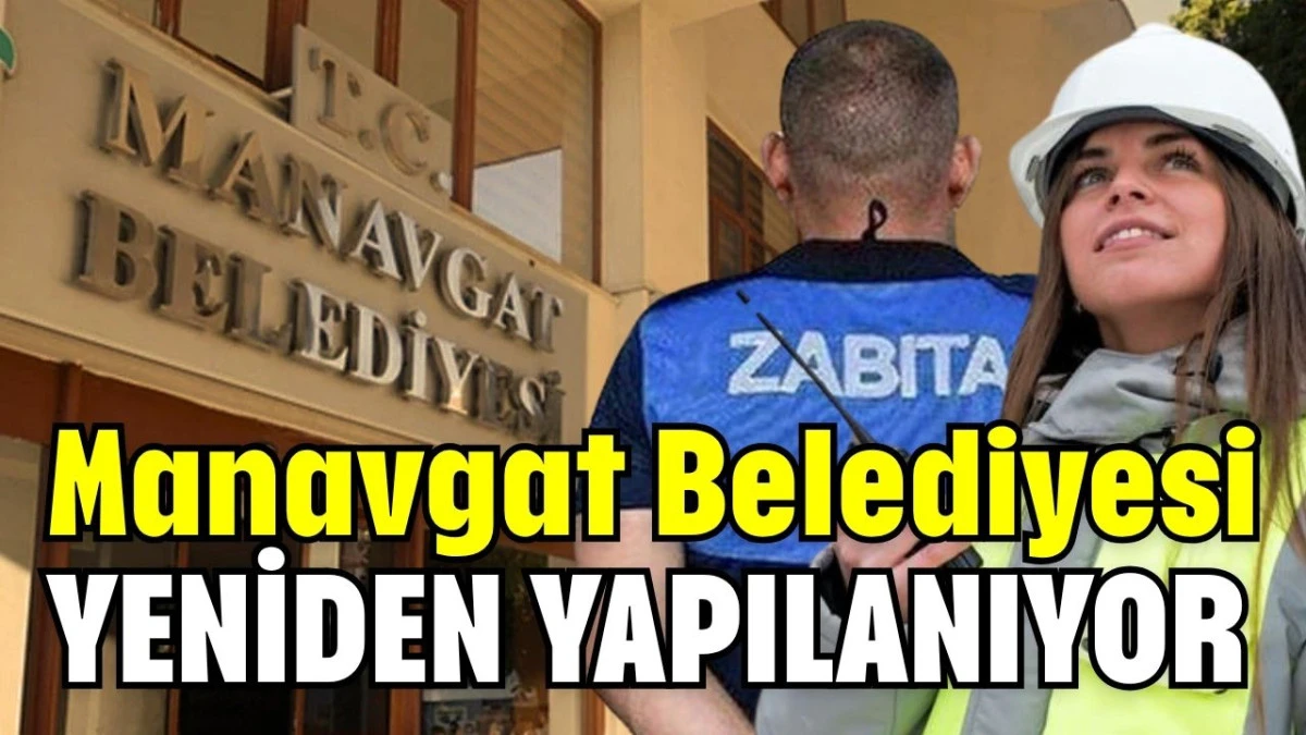 Manavgat Belediyesi yeniden yapılanıyor 