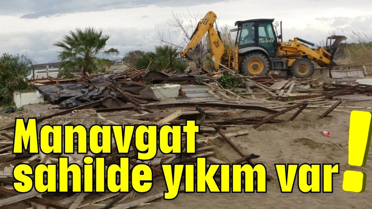 Manavgat sahilde yıkım var!