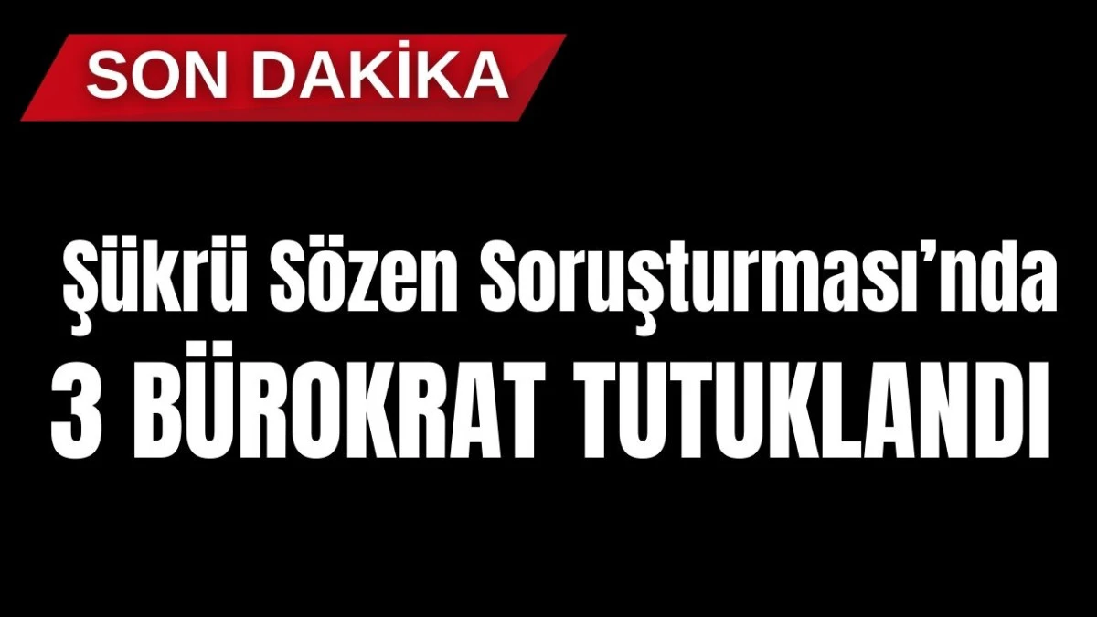 Manavgat Şükrü Sözen Soruşturması'nda 3 bürokrat tutuklandı