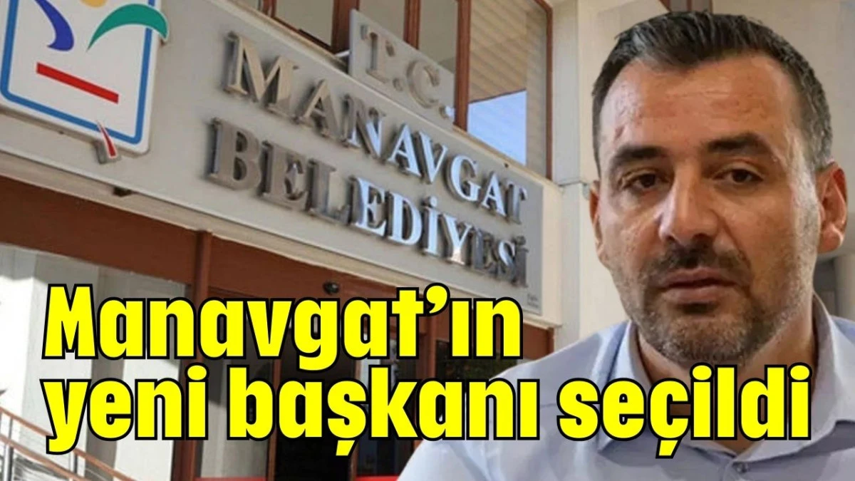 Manavgat’ın yeni başkanı seçildi  