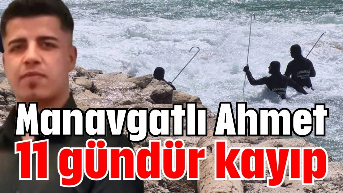 Manavgatlı Ahmet 11 g&uuml;nd&uuml;r kayıp 