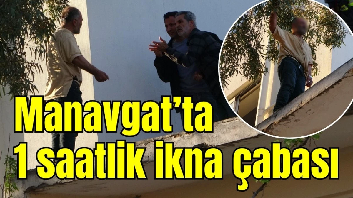 Manavgat&rsquo;ta 1 saatlik ikna &ccedil;abası 