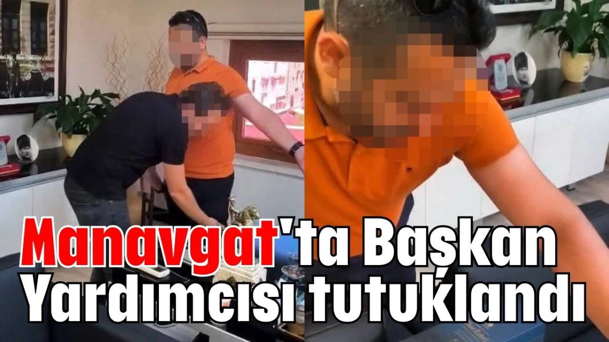 Manavgat'ta Başkan Yardımcısı tutuklandı 