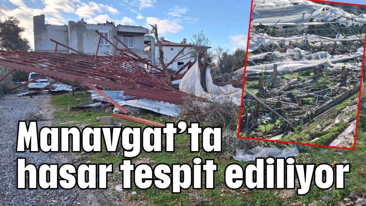 Manavgat&rsquo;ta hasar tespit ediliyor 