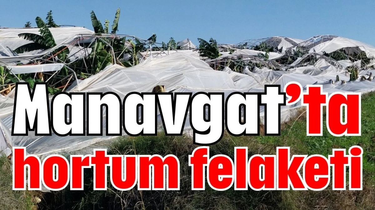 Manavgat’ta hortum felaketi  