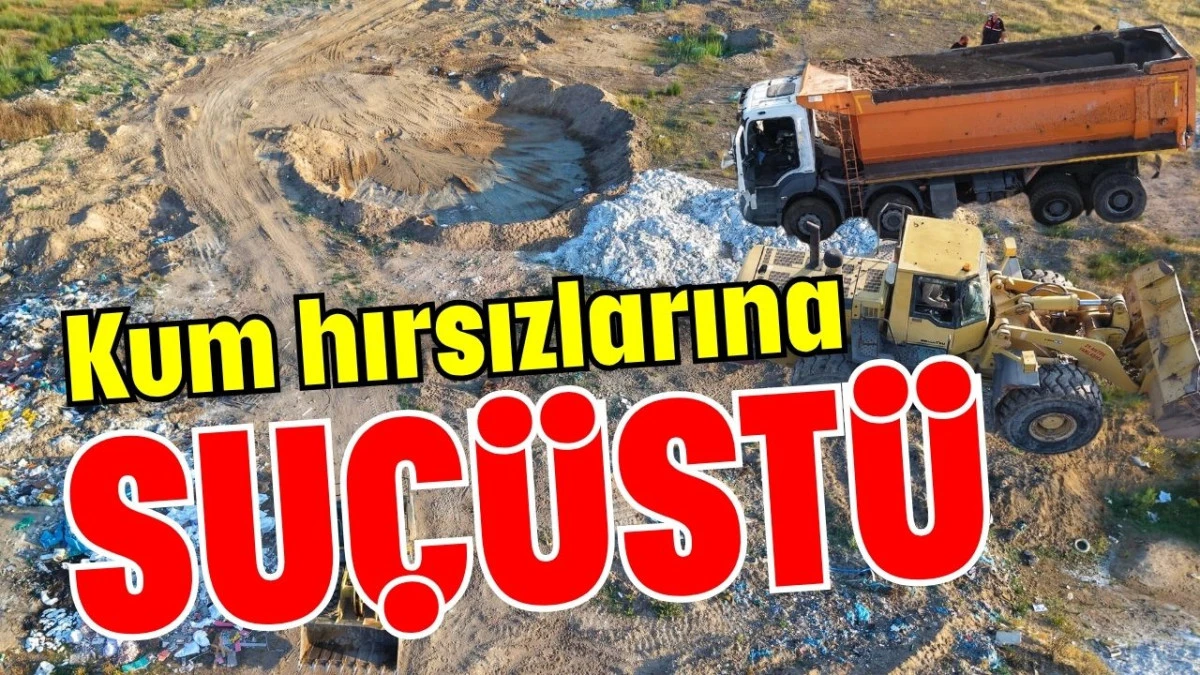 Manavgat'ta kum hırsızlarına su&ccedil;&uuml;st&uuml;
