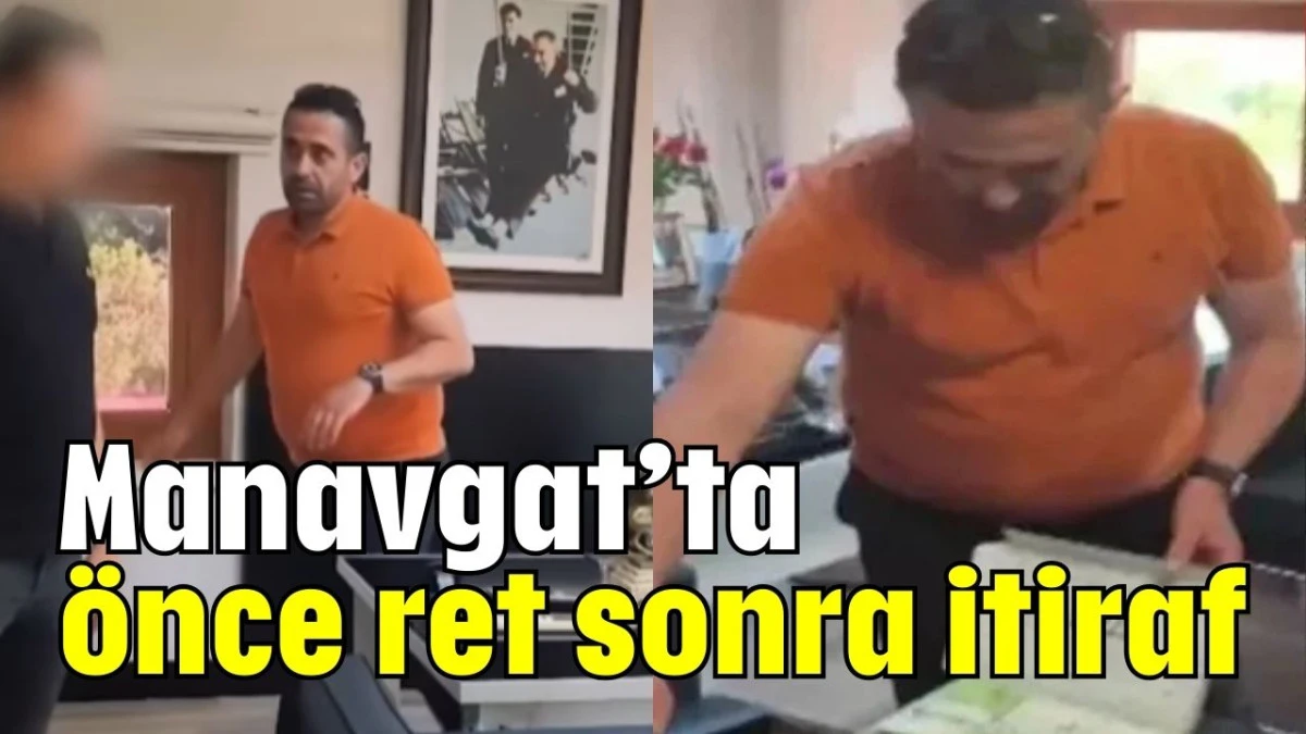 Manavgat’ta önce ret sonra itiraf  