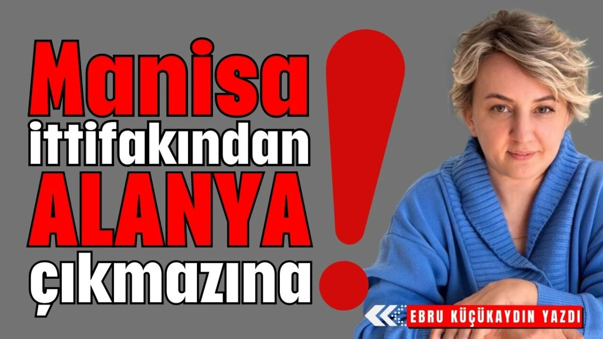 Manisa ittifakından Alanya çıkmazına  