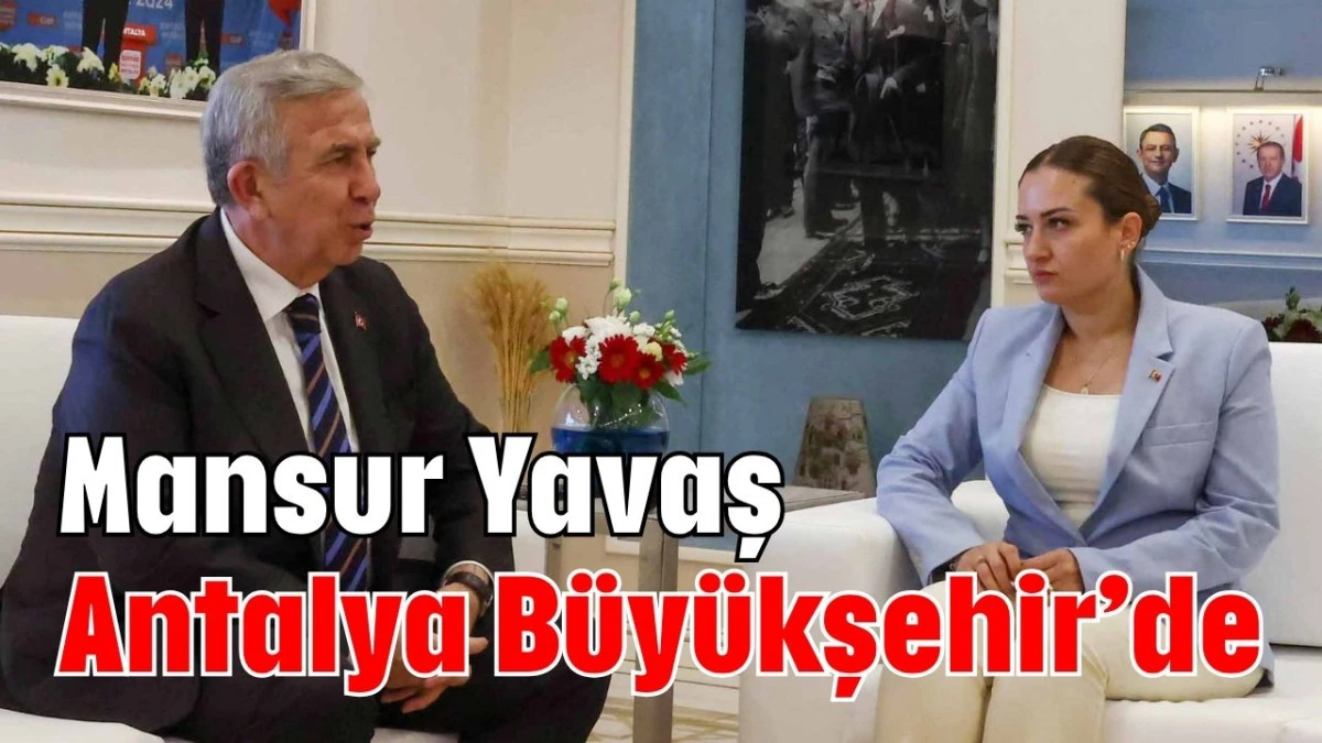 Mansur Yavaş Antalya Büyükşehir’de  