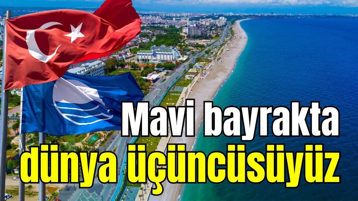 Mavi bayrakta d&uuml;nya &uuml;&ccedil;&uuml;nc&uuml;s&uuml;y&uuml;z 