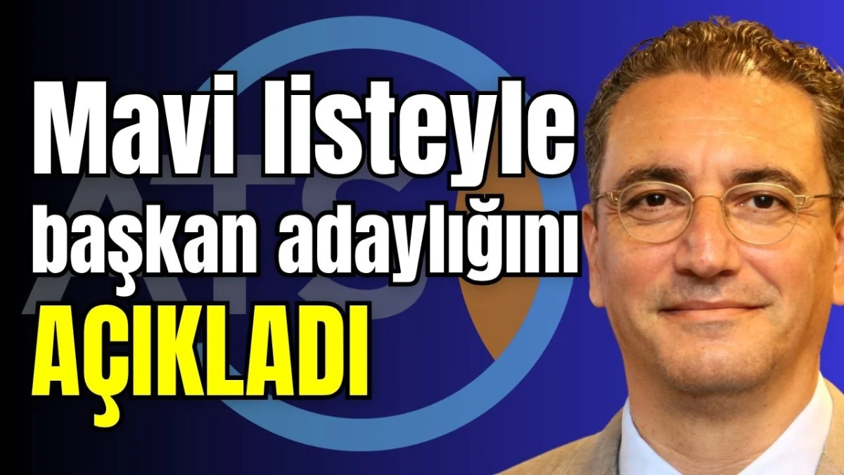 Mavi listeyle başkan adaylığını a&ccedil;ıkladı