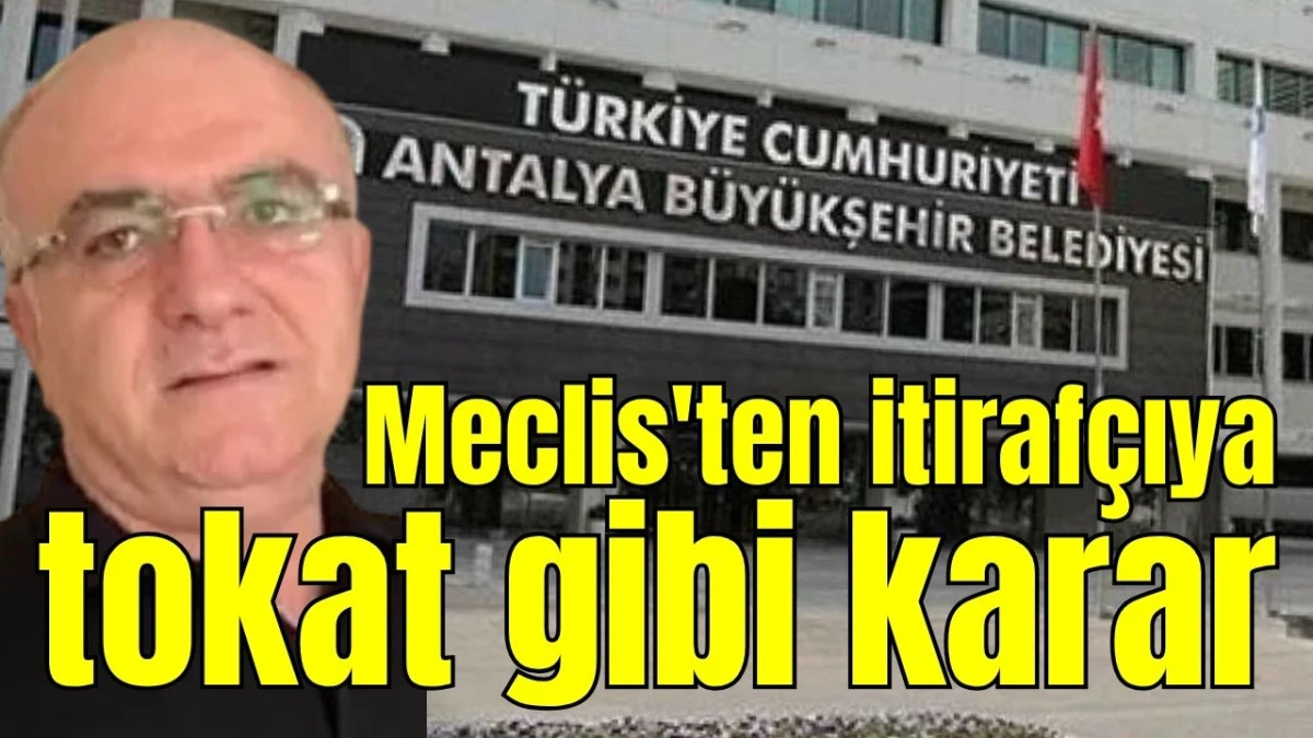 Meclis'ten itiraf&ccedil;ıya tokat gibi karar 