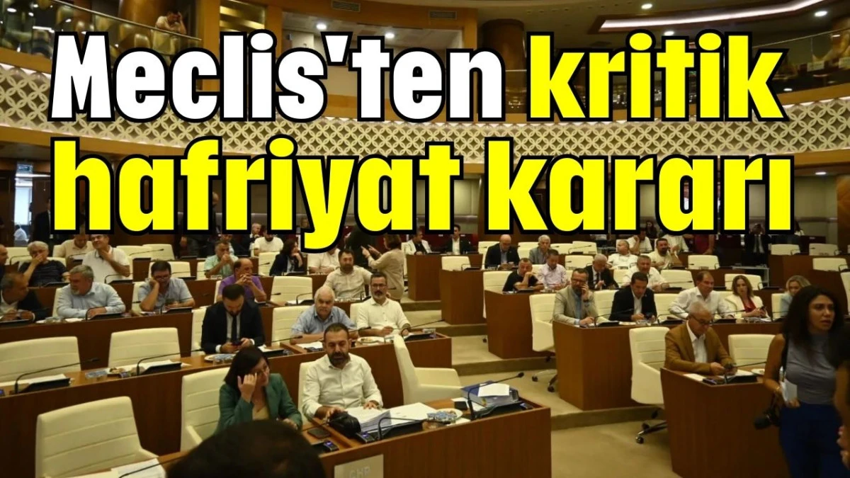 Meclis'ten kritik hafriyat kararı  