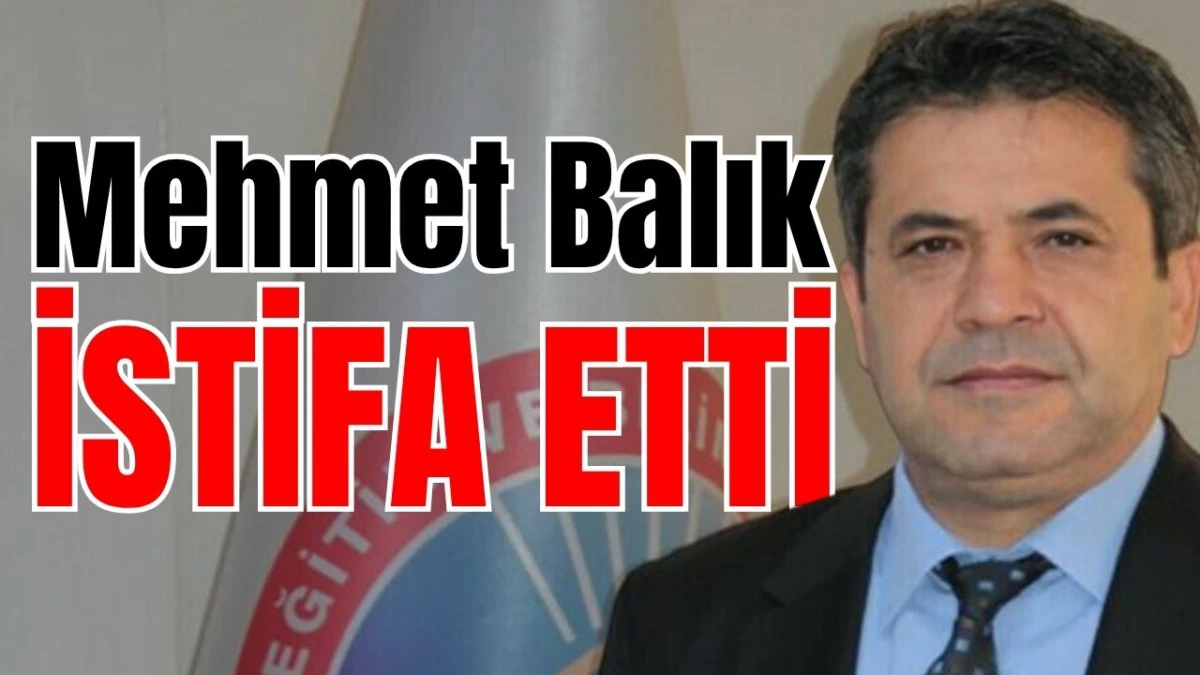 Mehmet Balık istifa etti