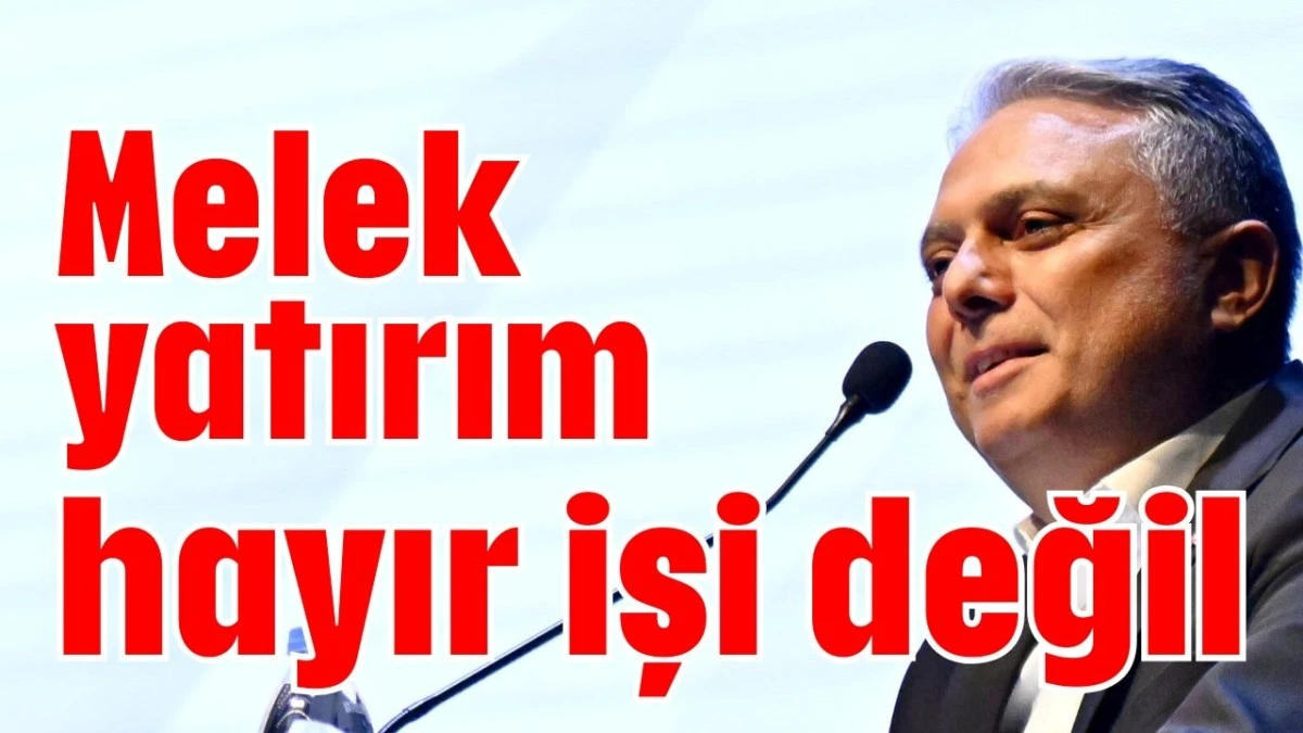 Melek yatırım hayır işi değil  