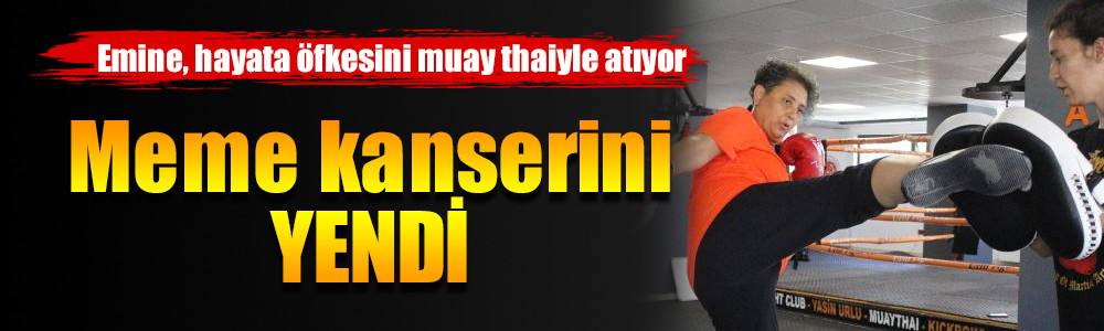 Meme kanserini yenen Emine, hayata öfkesini muay thaiyle atıyor