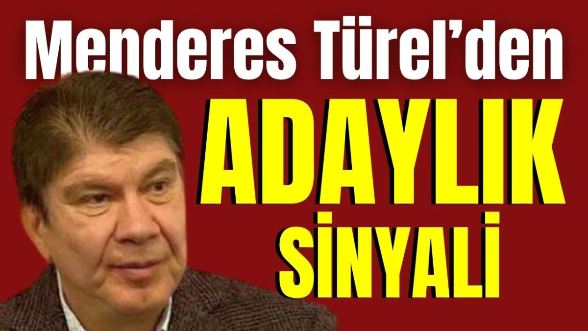 Menderes T&uuml;rel&rsquo;den adaylık sinyali 