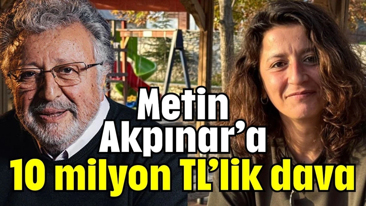 Metin Akpınar’a 10 milyon TL’lik dava 