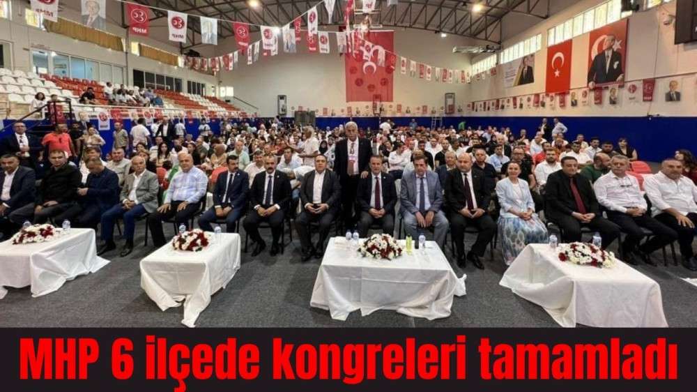 MHP 6 ilçede kongreleri tamamladı 