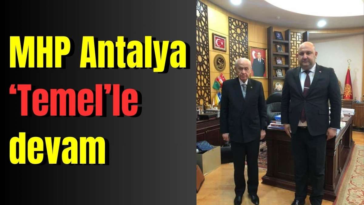 MHP Antalya 'Temel'le devam 