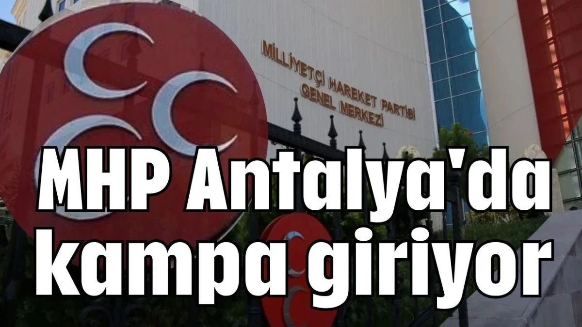 MHP Antalya'da kampa giriyor 