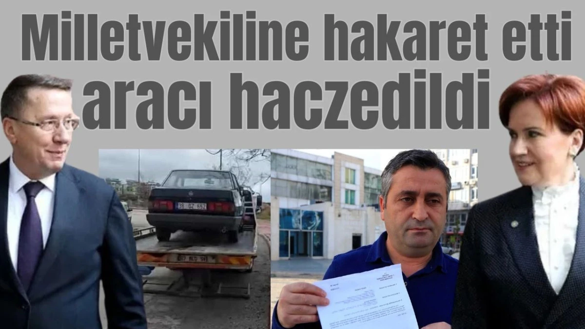 Milletvekiline hakaret etti! Antalya'da aracı haczedildi