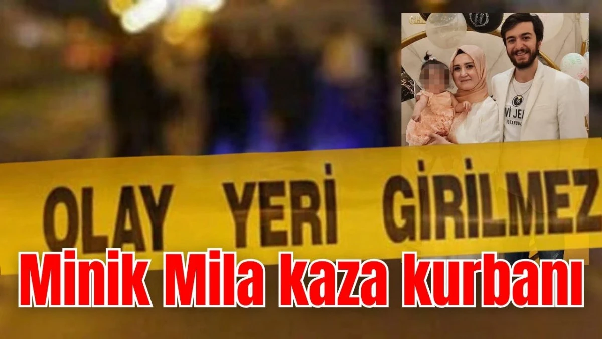 Minik Mila kaza kurbanı 