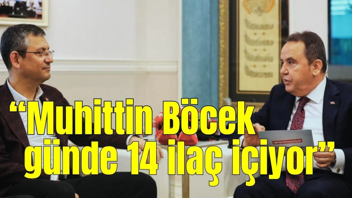“Muhittin Böcek günde 14 ilaç içiyor”