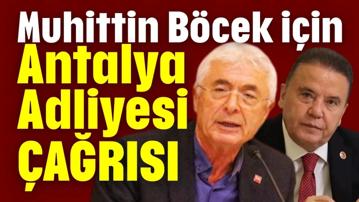 Muhittin B&ouml;cek i&ccedil;in Antalya Adliyesi &ccedil;ağrısı