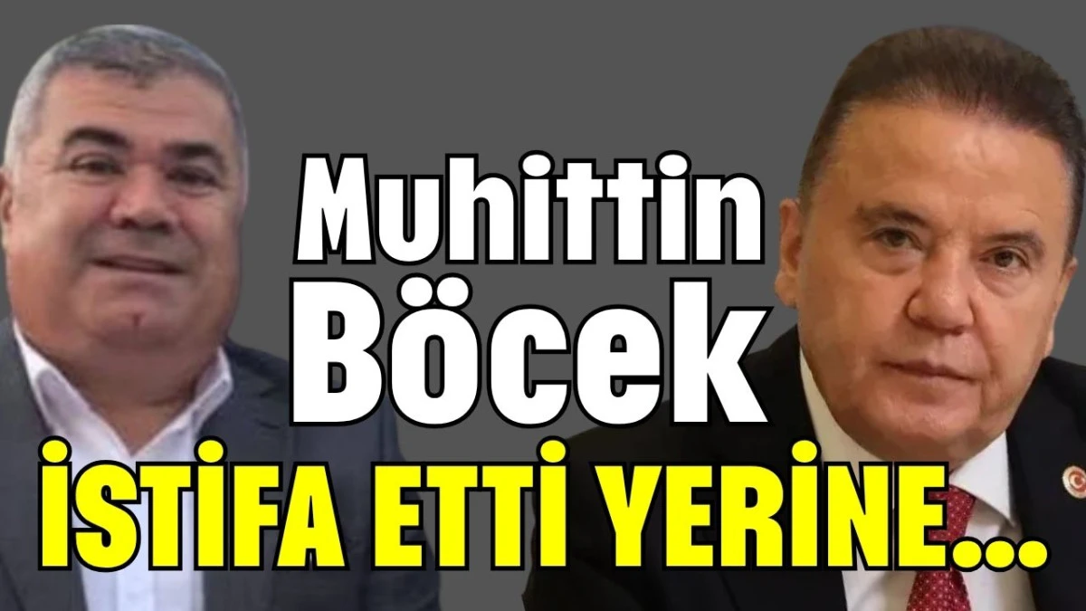 Muhittin Böcek istifa etti yerine... 
