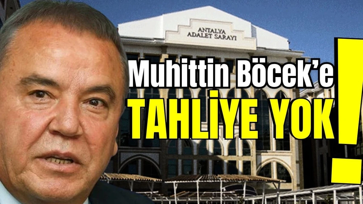 Muhittin B&ouml;cek&rsquo;e tahliye yok!