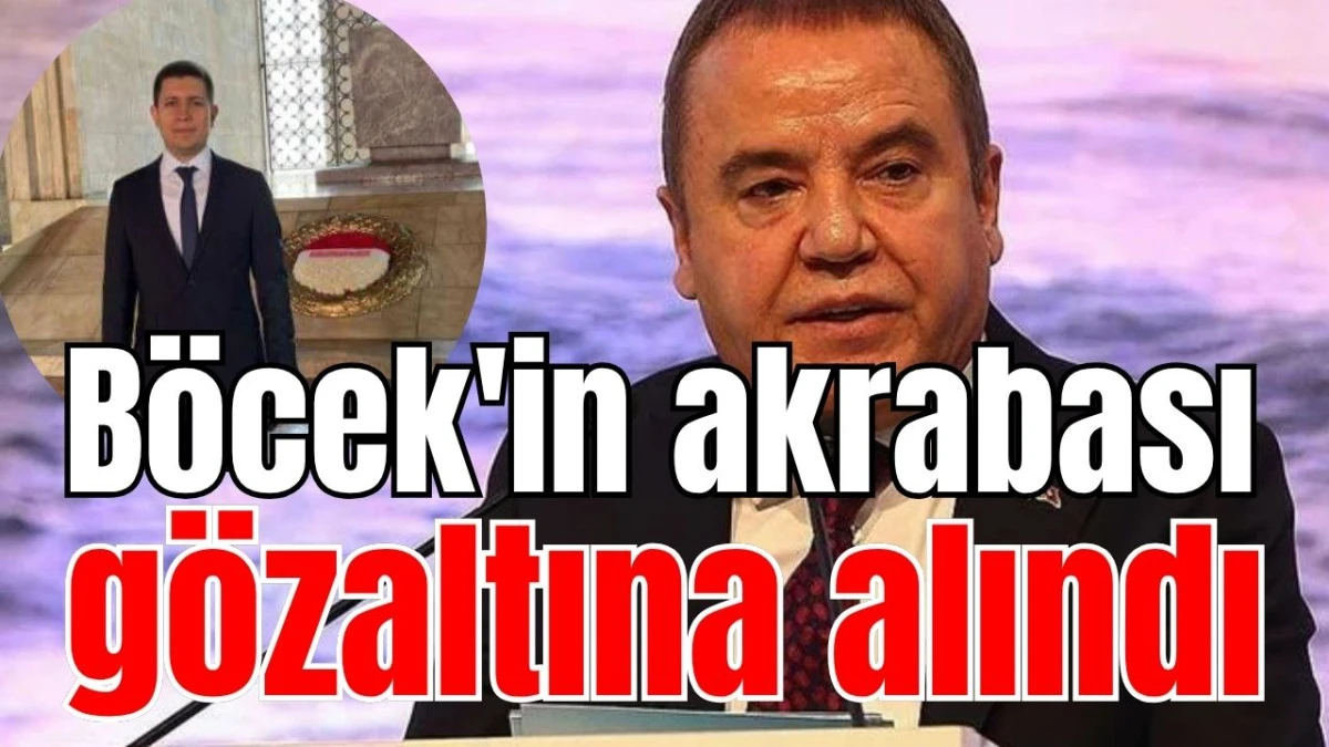 Muhittin B&ouml;cek'in akrabası g&ouml;zaltına alındı