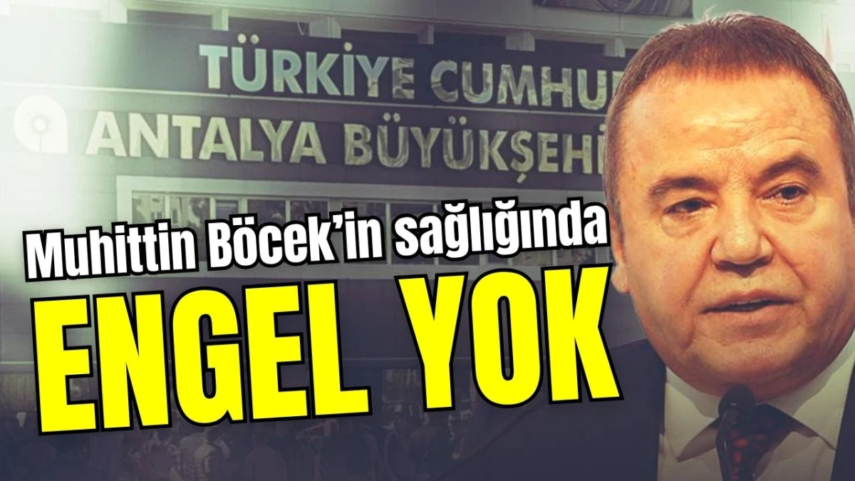 Muhittin B&ouml;cek&rsquo;in sağlığında engel yok