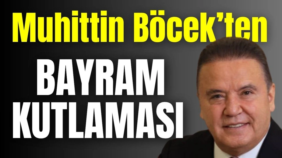 Muhittin B&ouml;cek&rsquo;ten bayram kutlaması