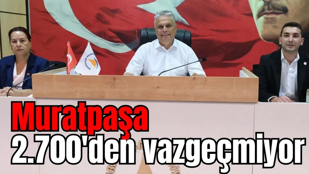 Muratpaşa 2.700'den vazgeçmiyor