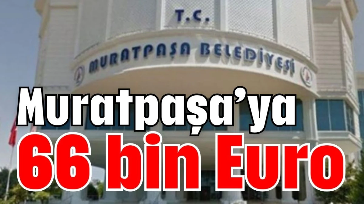 Muratpaşa&rsquo;ya 66 bin Euro  