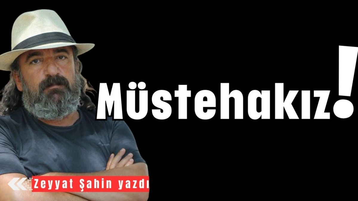 Müstehakız!  