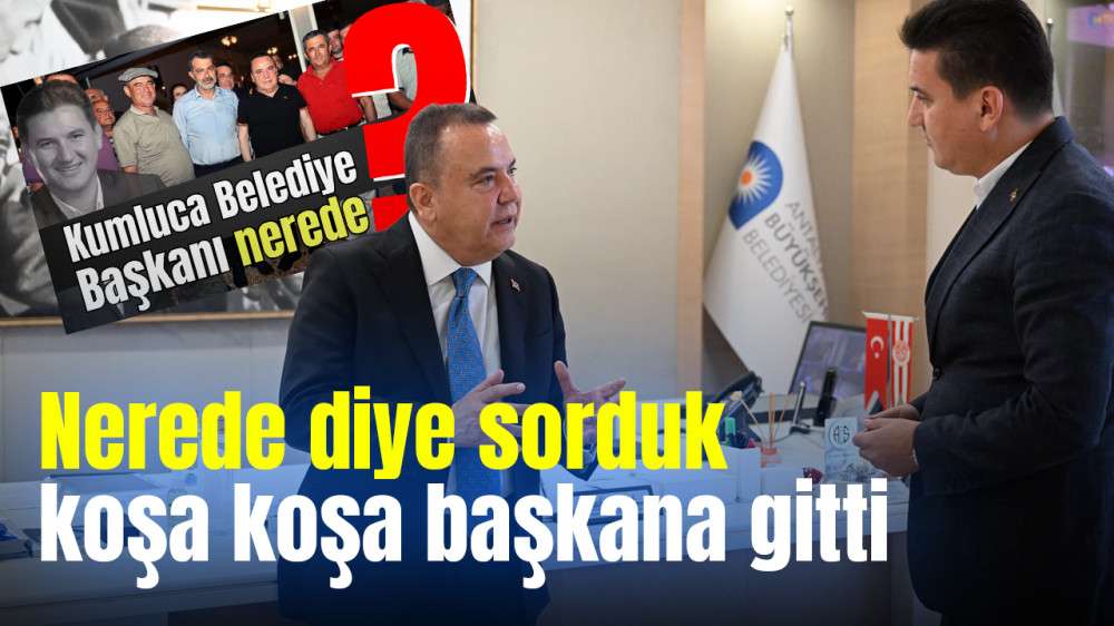 Nerede diye sorduk koşa koşa başkana gitti