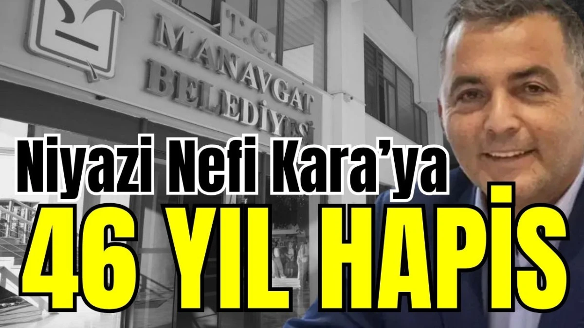 Niyazi Nefi Kara&rsquo;ya 46 yıl hapis