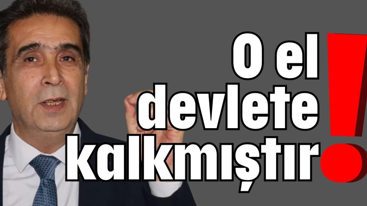O el devlete kalkmıştır! 