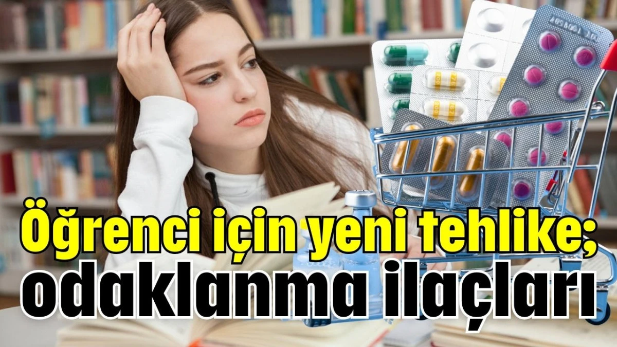 Öğrenci için yeni tehlike; odaklanma ilaçları  