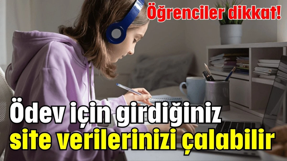 Öğrenciler dikkat! Ödev için girdiğiniz site verilerinizi çalabilir  