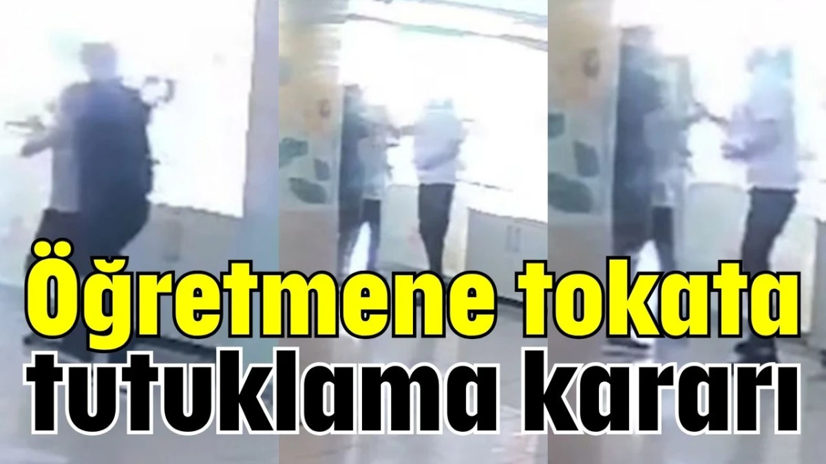 Öğretmene tokata tutuklama kararı  