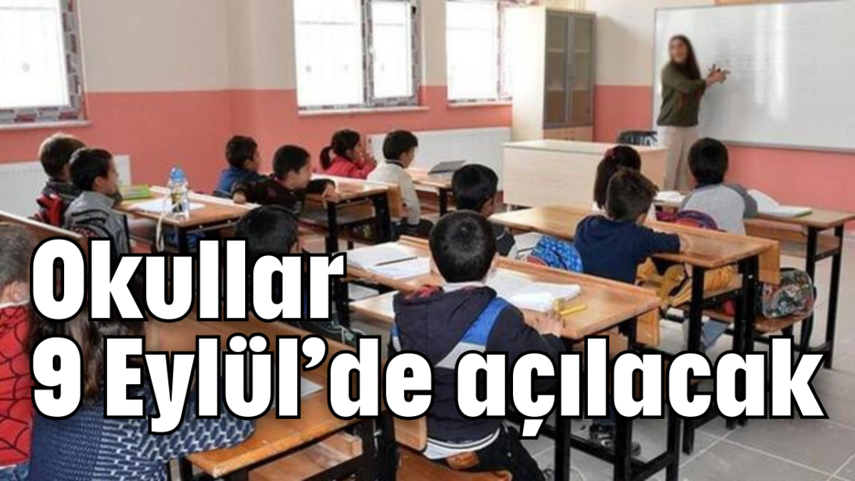 Okullar 9 Eylül'de açılacak